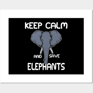 Elephant - Keep calm and save elephant Posters and Art